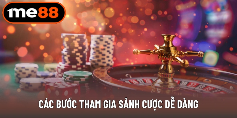 Các bước tham gia sảnh cược dễ dàng