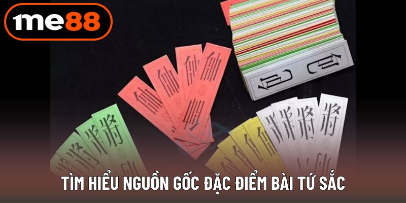 Tìm hiểu nguồn gốc đặc điểm bài tứ sắc