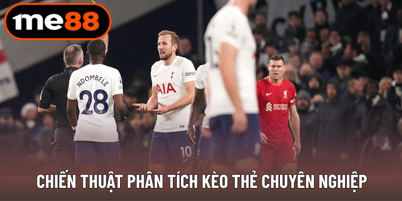 Chiến thuật phân tích kèo thẻ chuyên nghiệp