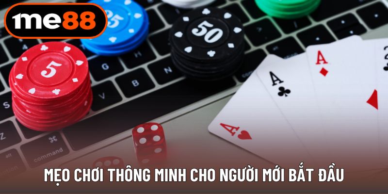 Mẹo chơi thông minh cho người mới bắt đầu