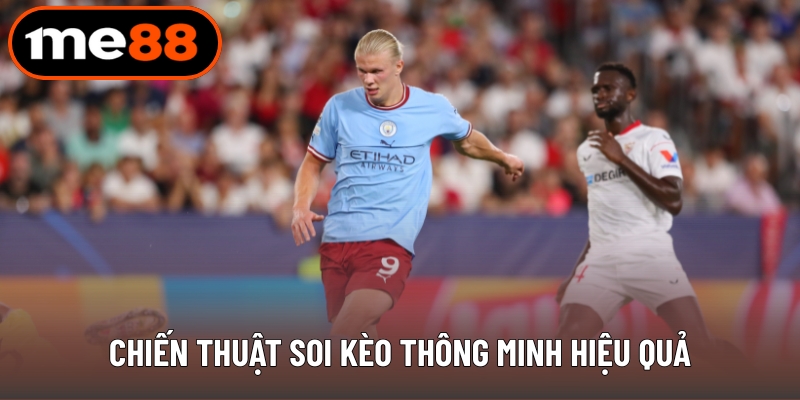 Chiến thuật soi kèo thông minh hiệu quả