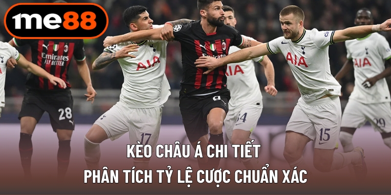 Kèo Châu Á Chi Tiết - Phân Tích Tỷ Lệ Cược Chuẩn Xác