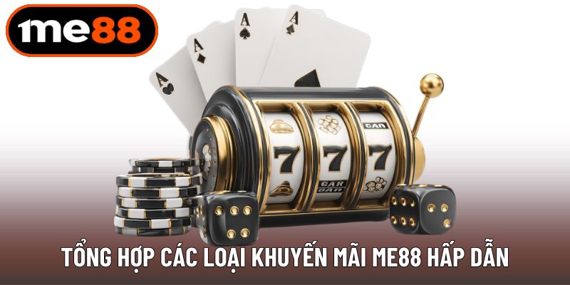 Tổng hợp các loại khuyến mãi ME88 hấp dẫn