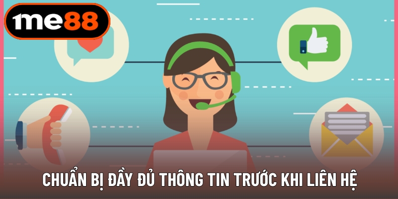 Chuẩn bị đầy đủ thông tin trước khi liên hệ