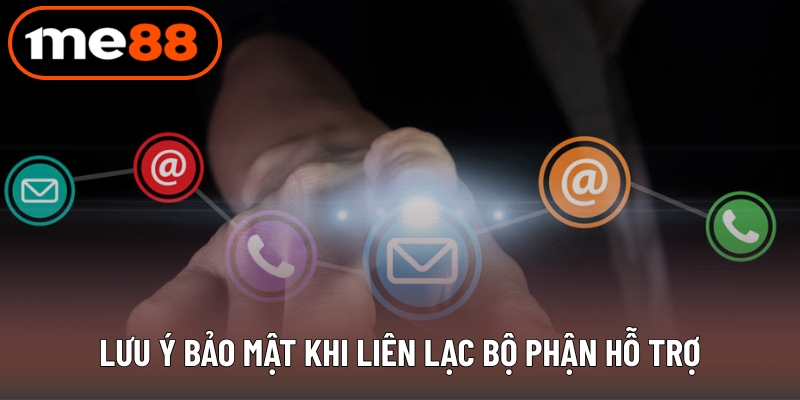 Lưu ý bảo mật khi liên lạc bộ phận hỗ trợ
