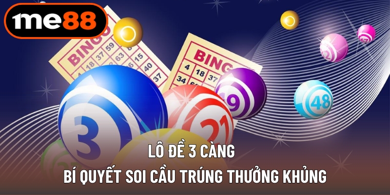 Lô Đề 3 Càng - Soi Cầu Trúng Thưởng Khủng Hàng Ngày