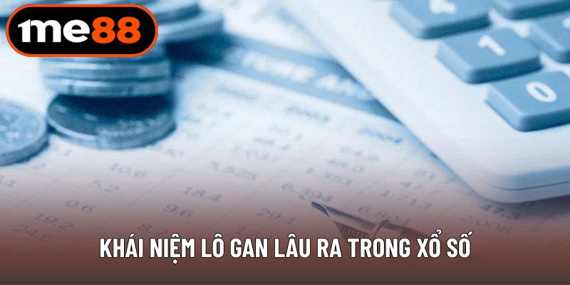 Khái niệm lô gan lâu ra trong xổ số