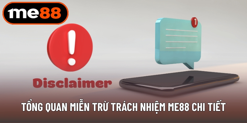 Tổng quan miễn trừ trách nhiệm ME88 chi tiết