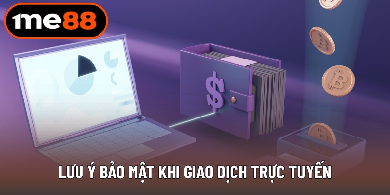 Lưu ý bảo mật khi giao dịch trực tuyến