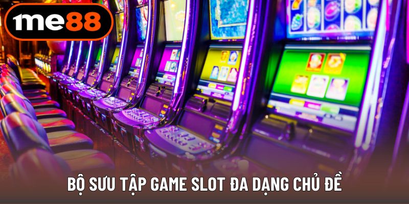 Bộ sưu tập game slot đa dạng chủ đề