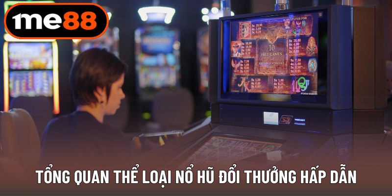 Thể loại nổ hũ đổi thưởng cực hấp dẫn