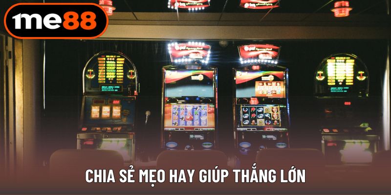 Nhà cái chia sẻ mẹo hay giúp thắng lớn