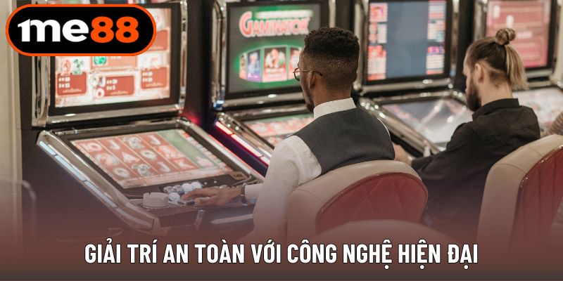 Giải trí an toàn với công nghệ hiện đại