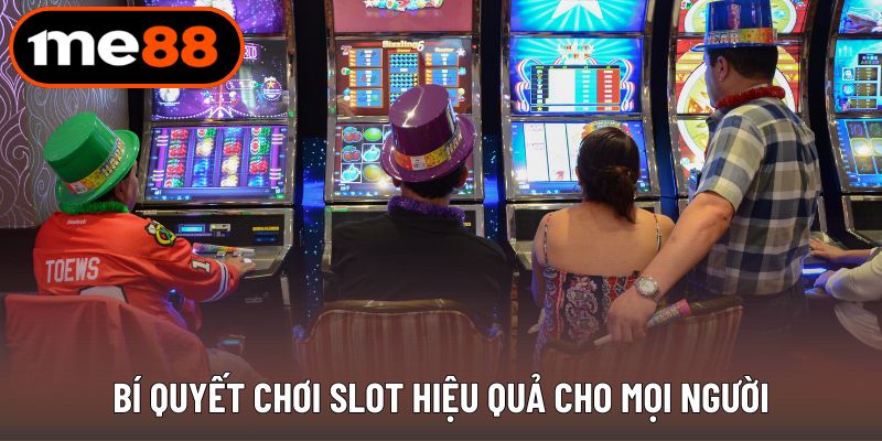 Bí quyết chơi slot hiệu quả cho mọi người