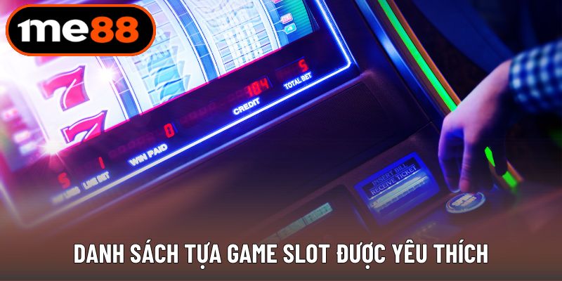 Danh sách tựa game slot được yêu thích
