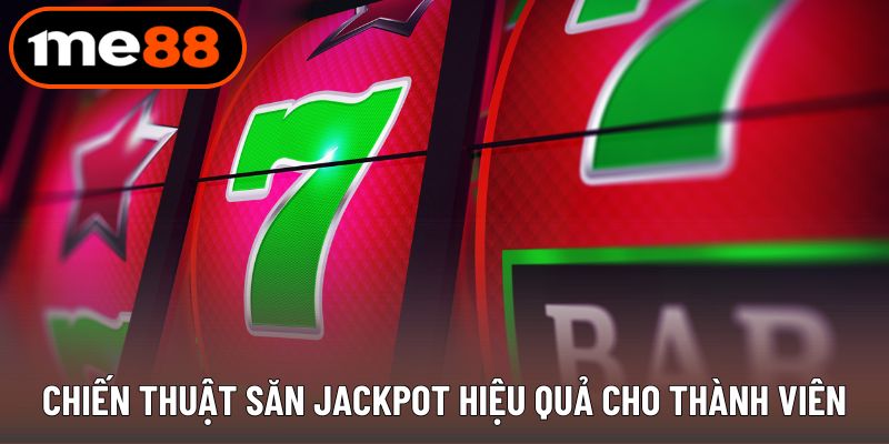 Chiến thuật săn jackpot hiệu quả cho thành viên