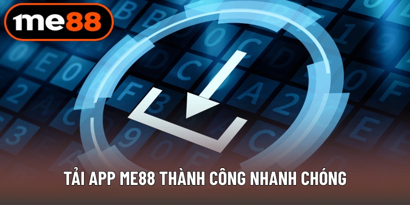 Tải app ME88 thành công nhanh chóng