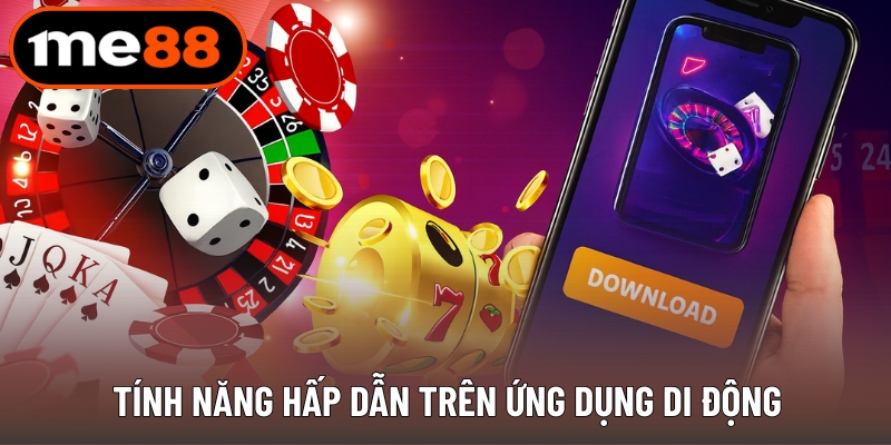 Tính năng hấp dẫn trên ứng dụng di động