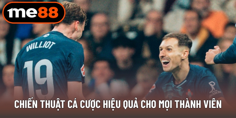 Chiến thuật cá cược hiệu quả cho mọi thành viên